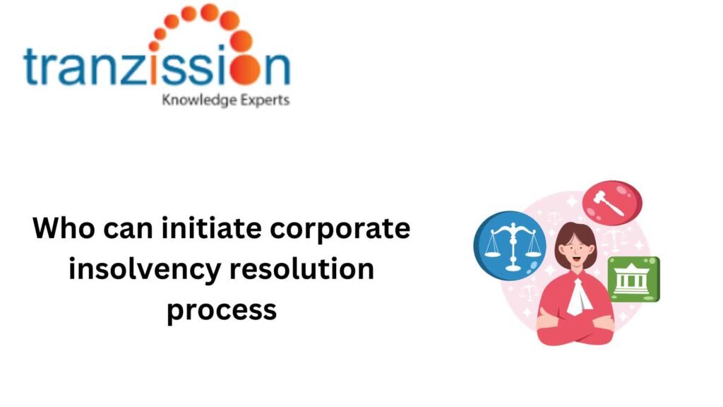 Who can initiate corporate insolvency resolution process