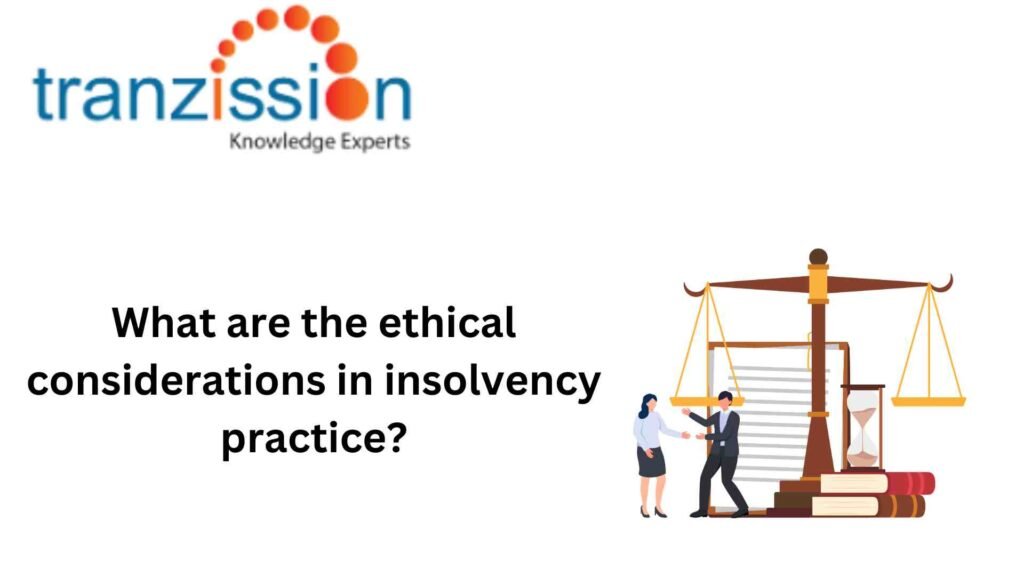 What are the ethical considerations in insolvency practice?