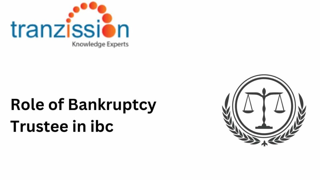 Role of Bankruptcy Trustee in ibc