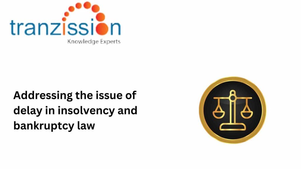 Addressing the issue of delay in insolvency and bankruptcy law