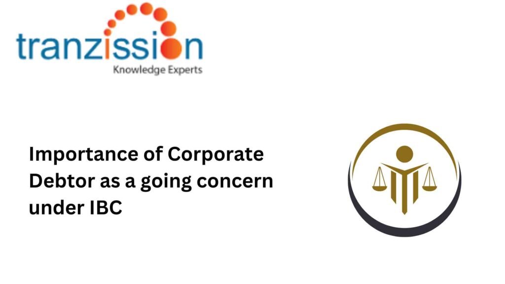 Importance of the Corporate Debtor “as a going concern” under IBC