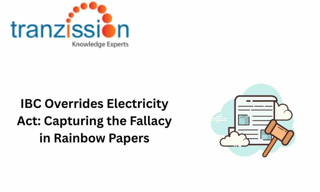 IBC Overrides Electricity Act: Capturing the Fallacy in Rainbow Papers
