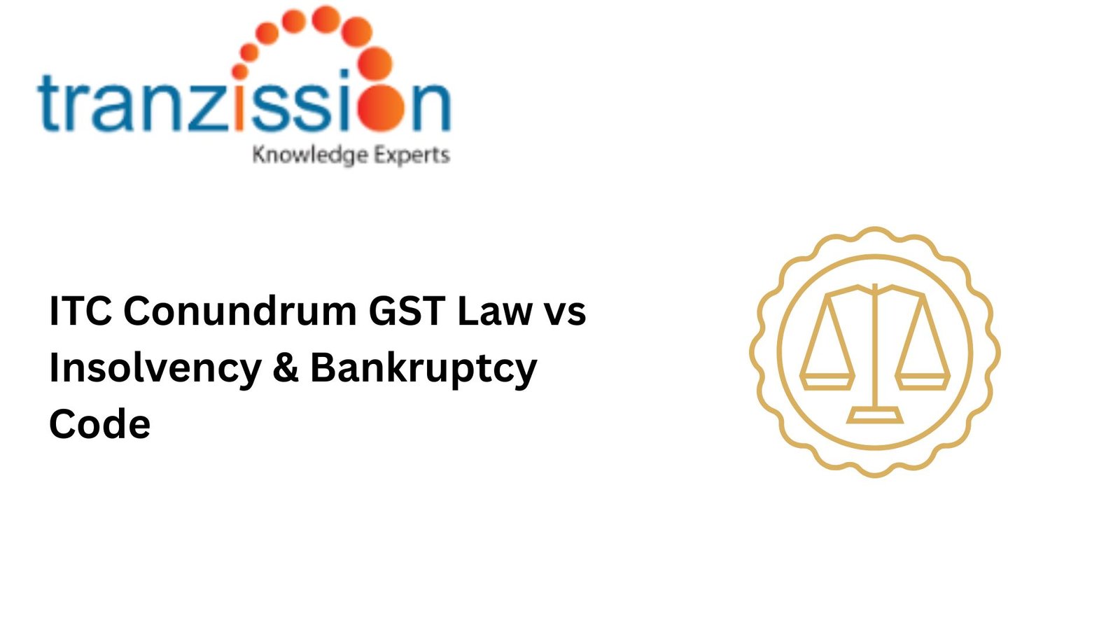 ITC Conundrum GST Law vs Insolvency & Bankruptcy Code
