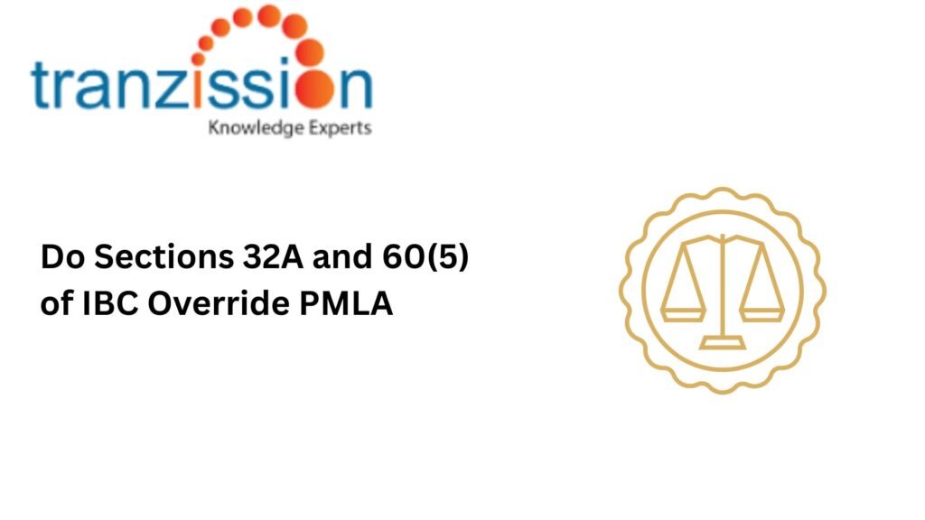 Do Sections 32A and 60(5) of IBC Override PMLA