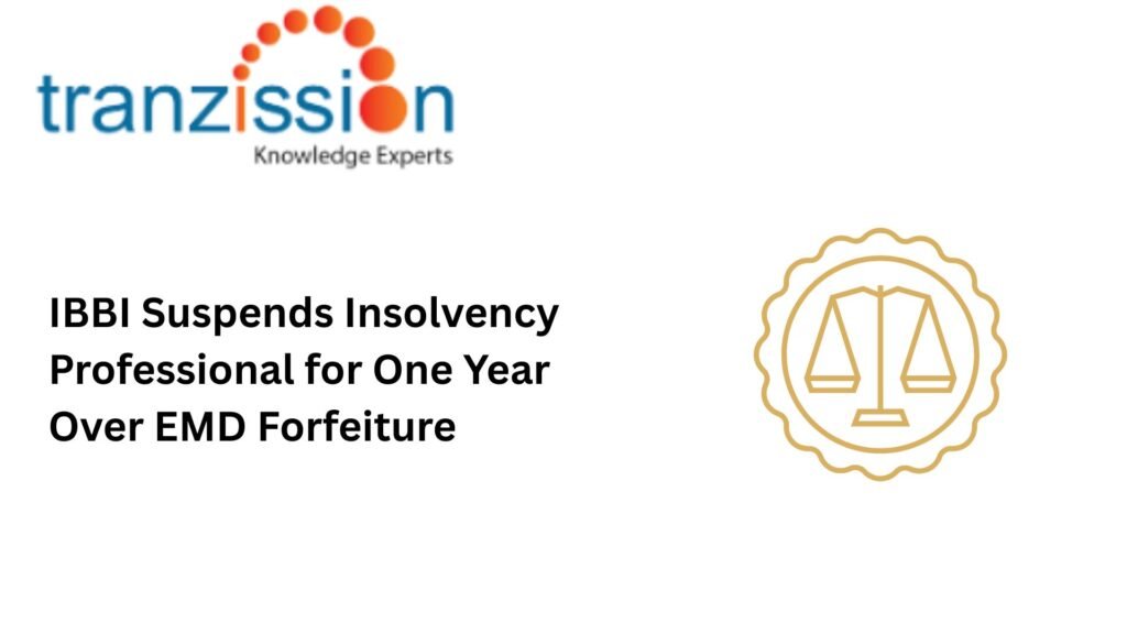 IBBI Suspends Insolvency Professional for One Year Over EMD Forfeiture