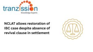 NCLAT allows restoration of IBC case despite absence of revival clause in settlement