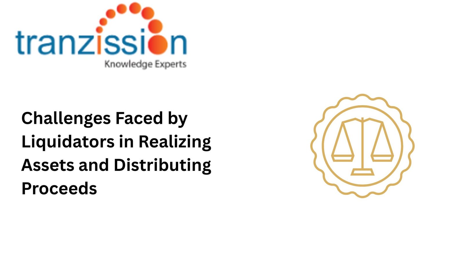 Challenges Faced by Liquidators in Realizing Assets and Distributing Proceeds