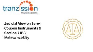 Judicial View on Zero-Coupon Instruments & Section 7 IBC Maintainability
