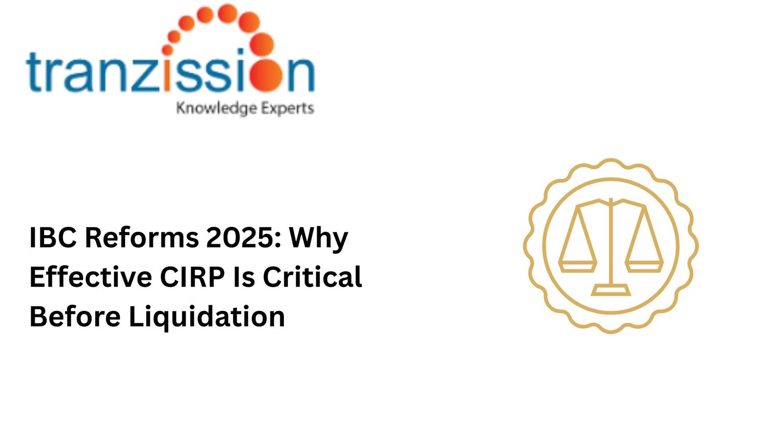 IBC Reforms 2025: Why Effective CIRP Is Critical Before Liquidation